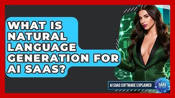What Is Natural Language Generation For AI SaaS? - AI SaaS Software Explained