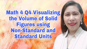 Math 4 Q4 Visualizing Volume of Solid Figures using Non-Standard and Standard Units