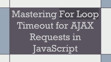 Mastering For Loop Timeout for AJAX Requests in JavaScript
