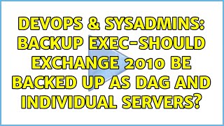 DevOps & SysAdmins: Backup Exec-Should Exchange 2010 be backed up as DAG and individual servers?