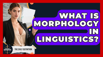 What Is Morphology In Linguistics? - The Daily Definition