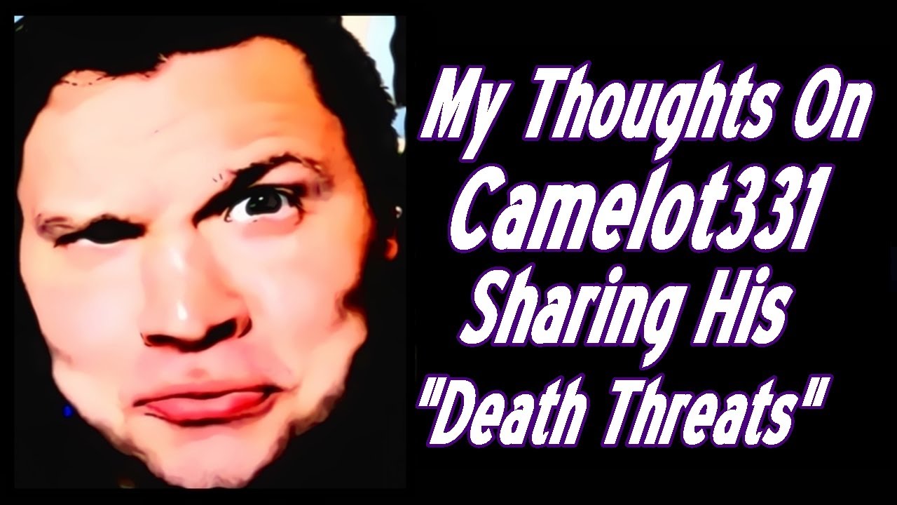 My Thoughts On Camelot331 Sharing His "Death Threats"
