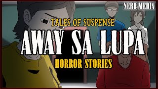 AWAY SA LUPA HORROR STORIES | TAGALOG ANIMATED HORROR STORY | TALES OF SUSPENSE
