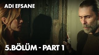 Adı Efsane 5 Bölüm - Part 1