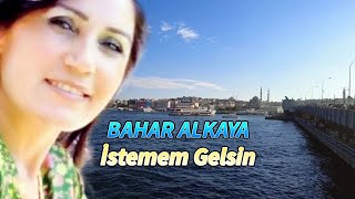 Bahar Alkaya - İstemem Gelsin Resimi