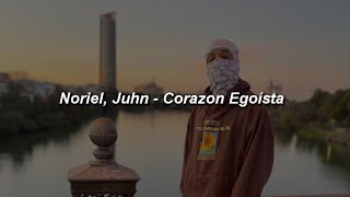 Noriel, Juhn - Corazón Egoísta 💔|| LETRA