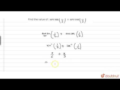 Find the value of : `arc sin (1/2) + arc cos (1/2)`