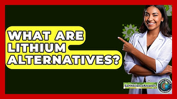 What Are Lithium Alternatives? - Earth Science Answers