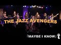 The jazz avengers maybe i know