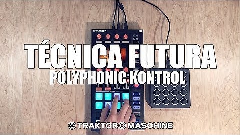 TECNICA FUTURA: Polyphonic Kontrol (Traktor + Maschine)