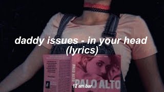 daddy issues - in your head (lyrics)