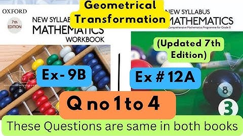 Same Questions in both books,Geometrical Transformation,D2,Ex#9B,D3(Updated Edition),Ex 12A, Q1 to 4