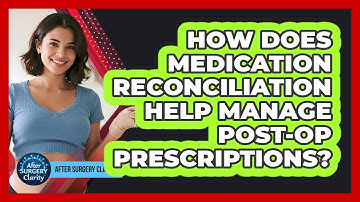 How Does Medication Reconciliation Help Manage Post-op Prescriptions? - After Surgery Clarity