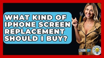 What Kind Of IPhone Screen Replacement Should I Buy? - LearnToDIY360.com