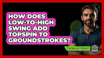 How Does Low-to-high Swing Add Topspin To Groundstrokes? - The Racket Xpert