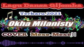 Lagu Dansa Qijomba terbaru 2021||MEXE-MEXE|| Cover by Okha Milanisty