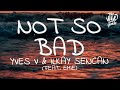 Yves V & Ilkay Sencan - Not So Bad (Lyrics) ft. Emie