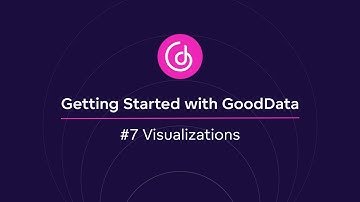 #7 Visualizations | Getting Started with GoodData