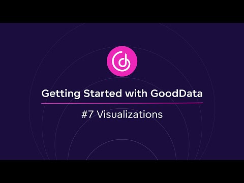 #7 Visualizations | Getting Started with GoodData