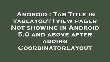 Android : Tab Title in tablayout+view pager Not showing in Android 5.0 and above after adding Coordi