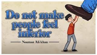 Do Not Make People Feel Inferior | Humiliate People