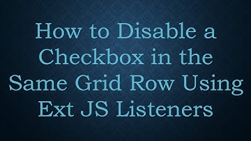 How to Disable a Checkbox in the Same Grid Row Using Ext JS Listeners