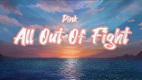 Pink - All Out Of Fight ( Lyrics / Paroles )