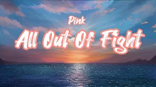 Pink - All Out Of Fight ( Lyrics / Paroles )