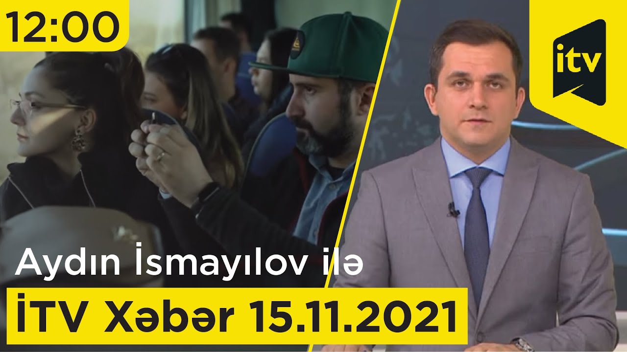 Itv15 İTV Xəbər - 15.11.2021 (12:00) - YouTube