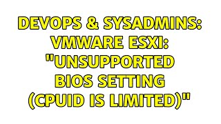 Famous DevOps & SysAdmins: VMware ESXi: "Unsupported BIOS setting (CPUID is limited)" Profile