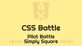 CSS Battle - Pilot Battle - Simply Square