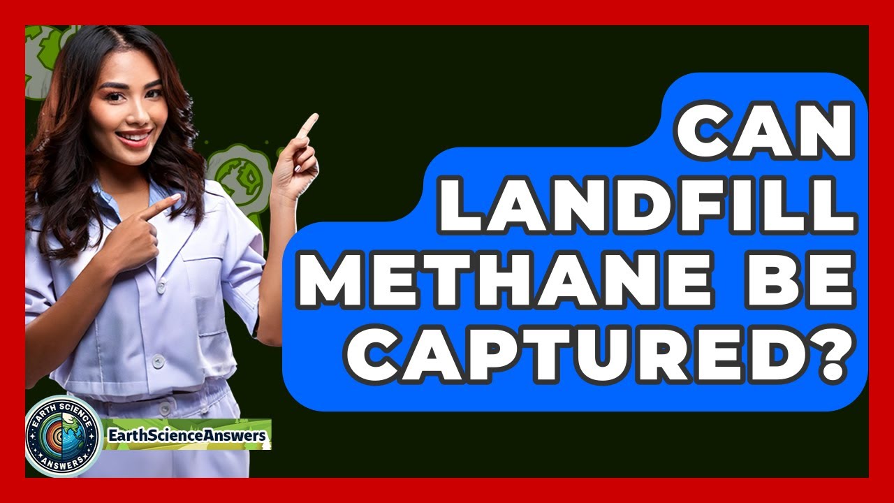 Can Landfill Methane Be Captured? - Earth Science Answers