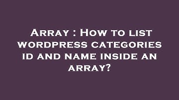 Array : How to list wordpress categories id and name inside an array?