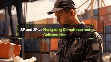 ISF and 3PLs: Navigating Compliance and Collaboration