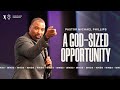 A God Sized Opportunity - Pastor Phillips