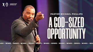 A God Sized Opportunity - Pastor Michael Phillips