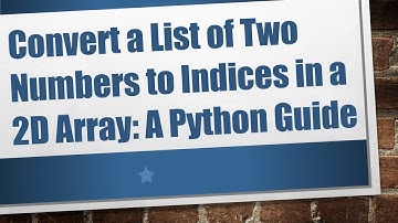 Convert a List of Two Numbers to Indices in a 2D Array: A Python Guide