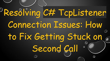 Resolving C#  TcpListener Connection Issues: How to Fix Getting Stuck on Second Call