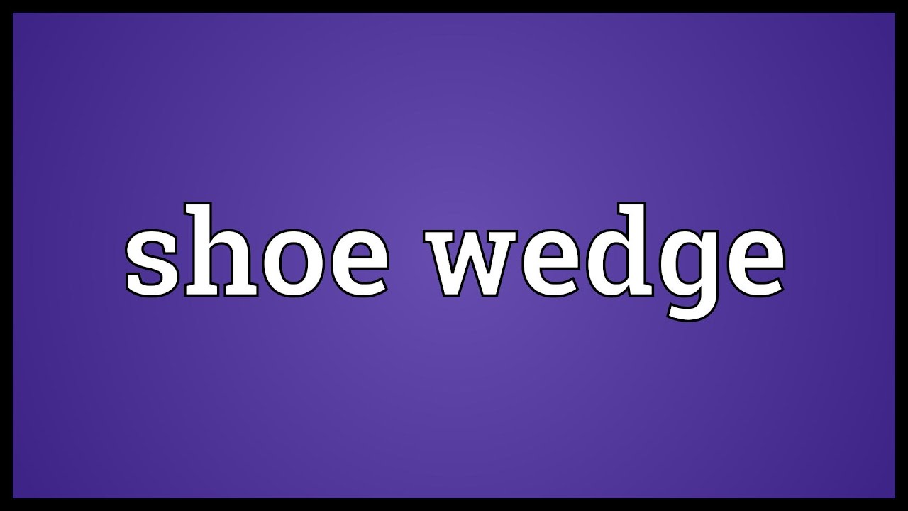 Shoe Wedge Meaning YouTube Shoe Wedge Meaning YouTube