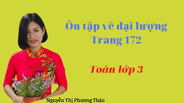 Toán lớp 3 trang 172 ôn tập về đại lượng năm 2024