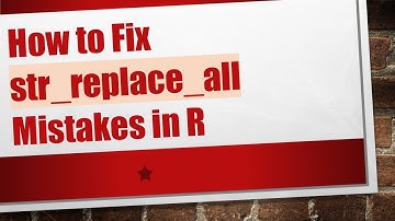How to Fix str_replace_all Mistakes in R
