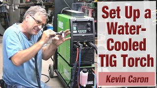 How to Set Up a Water-cooled TIG Torch - Kevin Caron