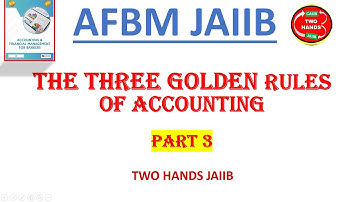 THE THREE GOLDEN RULE OF ACCOUNTING - PART 3  I AFMB JAIIB I TWO HANDS JAIIB I JAIIB AFMB I JAIIB