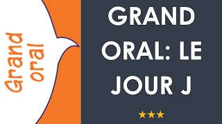 GRAND ORAL: Le JOUR J