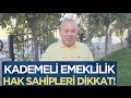 KADEMELİ EMEKLİLİĞİ GÜNDEMDEN DÜŞÜRMEYE ÇALIŞILIYOR