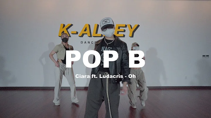 Ciara ft. Ludacris - Oh | POP-B | K-ALLEY DANCE STUDIO