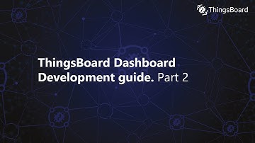 ThingsBoard Dashboard development guide. Part 2