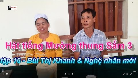 Tập 16   Hát tiếng Mường ở Thung Sấm 3   Cúc Phương:   Bùi Thị Khanh & Nghệ nhân mới