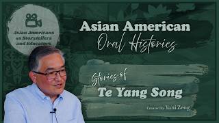 Asian American Oral Histories: Stories of Te Yang Song