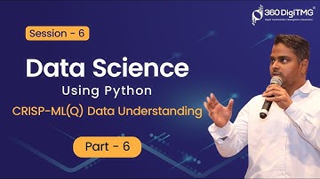 Session - 6 |  CRISP-ML(Q) - Data Understanding- Part 6 | Data Science Using Python